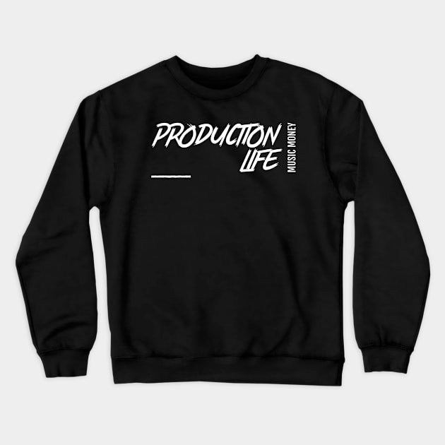 Production Life Music Money Crewneck Sweatshirt by Better Life Decision